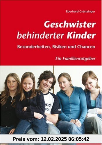 Geschwister behinderter Kinder: Besonderheiten, Risiken und Chancen. Ein Familienratgeber