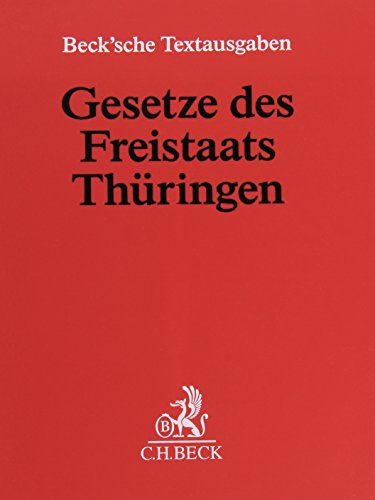 Gesetze des Freistaats Thüringen (ohne Fortsetzungsnotierung). Inkl. 77. Ergänzungslieferung von Beck C. H.
