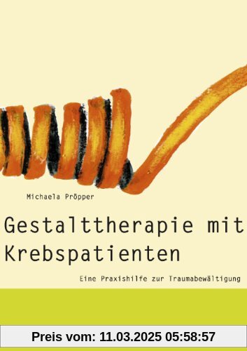 Gestalttherapie mit Krebspatienten. Eine Praxishilfe zur Traumabewältigung