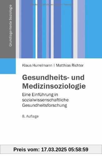 Gesundheits- und Medizinsoziologie: Eine Einführung in sozialwissenschaftliche Gesundheitsforschung (Grundlagentexte Soziologie)