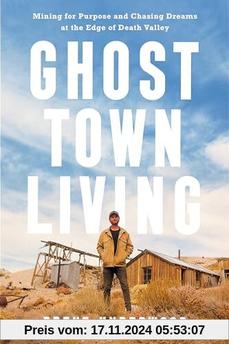 Ghost Town Living: Mining for Purpose and Chasing Dreams at the Edge of Death Valley