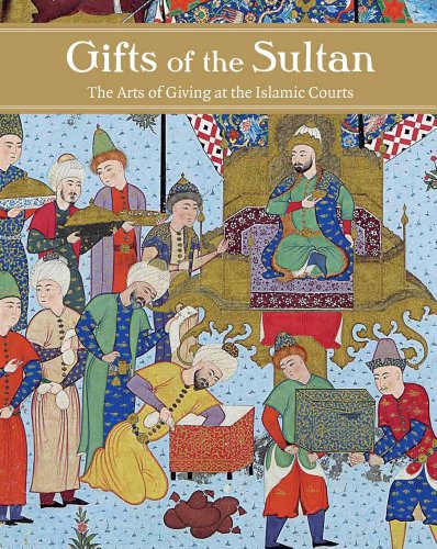 Gifts of the Sultan: The Arts of Giving at the Islamic Courts (RESEARCH CENTER CARMEN SYLVA FÜRSTLICH WIEDISCHES ARCHIVE) von Yale University Press