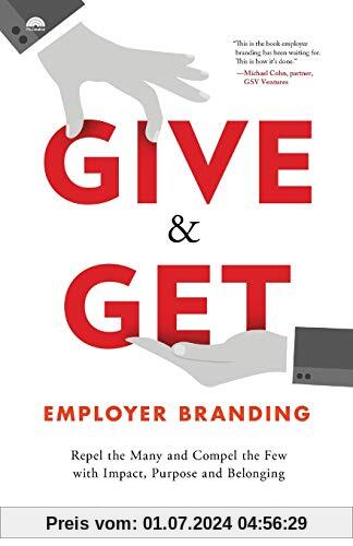 Give & Get Employer Branding: Repel the Many and Compel the Few with Impact, Purpose and Belonging