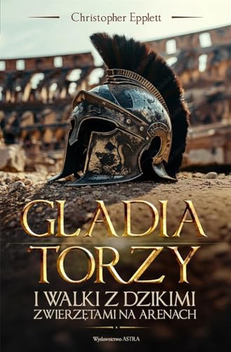 Gladiatorzy i walki ze zwierzętami na arenach von Wydawnictwo Astra