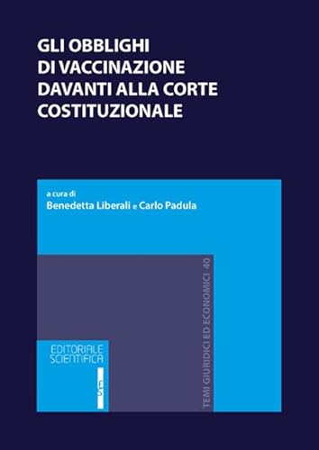 Gli obblighi di vaccinazione davanti alla Corte costituzionale (Temi giuridici ed economici) von Editoriale Scientifica