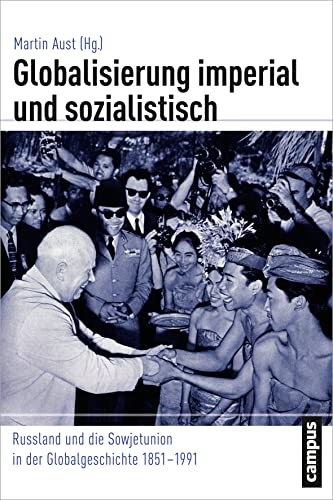 Globalisierung imperial und sozialistisch: Russland und die Sowjetunion in der Globalgeschichte 1851-1991 (Globalgeschichte, 13)