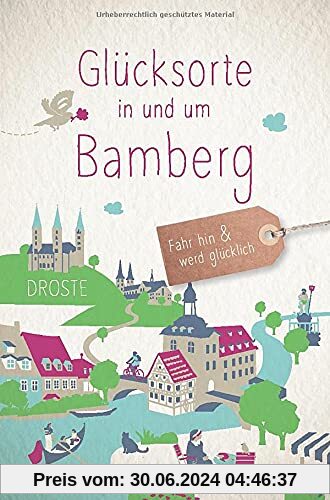 Glücksorte in und um Bamberg: Fahr hin und werd glücklich