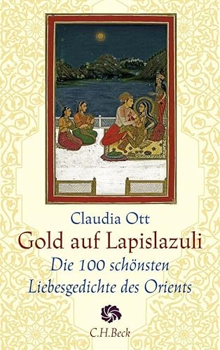 Gold auf Lapislazuli: Die 100 schönsten Liebesgedichte des Orients (Neue Orientalische Bibliothek) von Beck C. H.