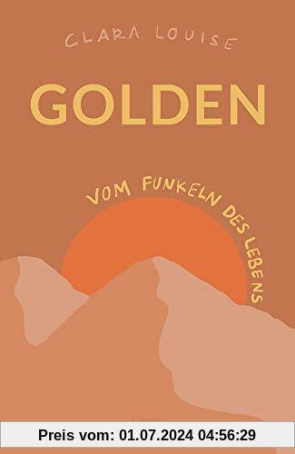 Golden: Vom Funkeln des Lebens