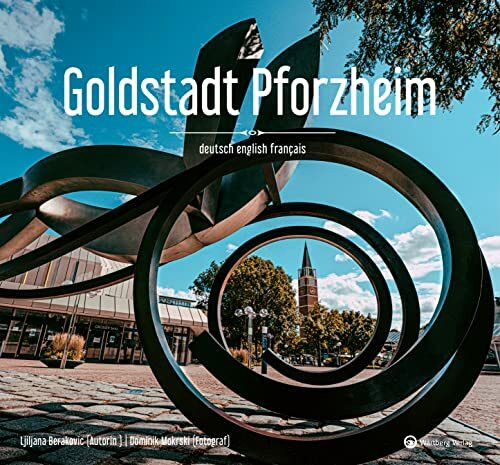 Goldstadt Pforzheim: Ein Bildband in Farbe (Farbbildband)