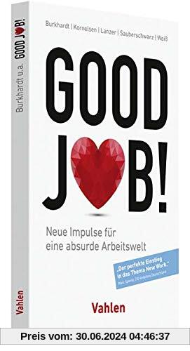 Good Job!: Neue Impulse für eine absurde Arbeitswelt