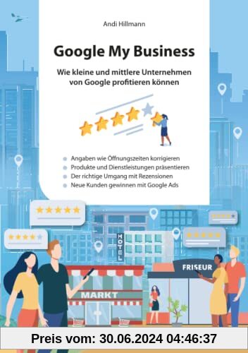 Google My Business.: Wie kleine und mittlere Unternehmen von Google profitieren können.
