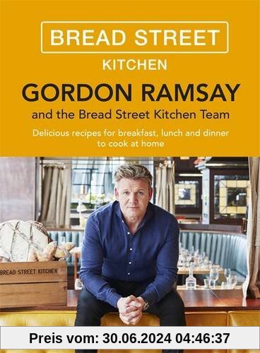 Gordon Ramsay Bread Street Kitchen: 100 Delicious Recipes to Cook at Home