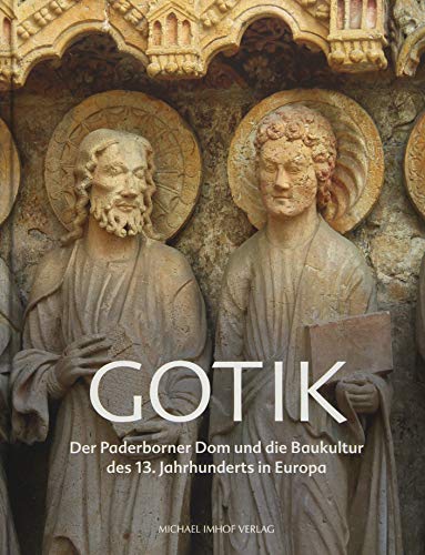 Gotik: Der Paderborner Dom und die Baukultur des 13. Jahrhunderts in Europa von Imhof Verlag