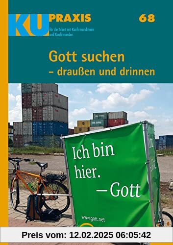 Gott suchen - draußen und drinnen: Mit Download-Material (KU-Praxis. Für die Arbeit mit Konfirmandinnen und Konfirmanden, Band 68)