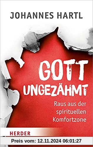 Gott ungezähmt: Raus aus der spirituellen Komfortzone (HERDER spektrum)