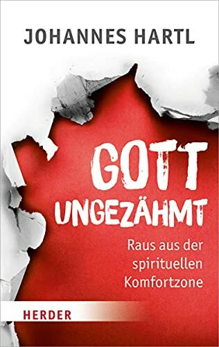 Gott ungezähmt: Raus aus der spirituellen Komfortzone (HERDER spektrum)