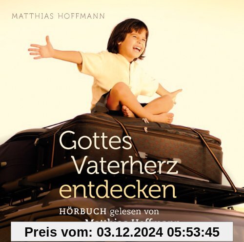 Gottes Vaterherz entdecken (Hörbuch als 4-CD-Set)