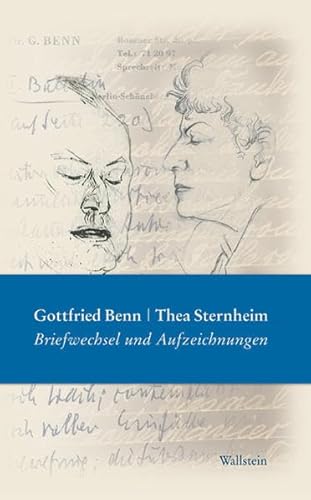 Gottfried Benn - Thea Sternheim. Briefwechsel und Aufzeichnungen. Mit Briefen und Tagebuchauszügen Mopsa Sternheims von Wallstein Verlag GmbH