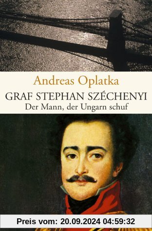 Graf Stephan Széchenyi: Der Mann, der Ungarn schuf