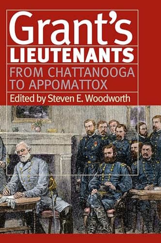 Grant’s Lieutenants: From Chattanooga to Appomattox (Modern War Studies)