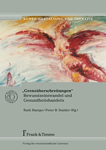„Grenzüberschreitungen“: Bewusstseinswandel und Gesundheitshandeln (Kunst, Gestaltung und Therapie) von Frank & Timme