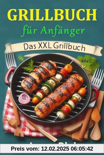 Grillbuch für Anfänger: Das XXL Grillbuch