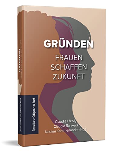 Gründen: Frauen schaffen Zukunft von Frankfurter Allgemeine Buch