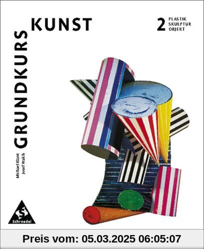 Grundkurs Kunst - Ausgabe 2002 für die Sekundarstufe II: Band 2: Plastik, Skulptur, Objekt: Sekundarstufe 2