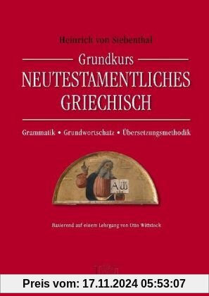 Grundkurs Neutestamentliches Griechisch: Grammatik - Grundwortschatz - Übersetzungsmethodik