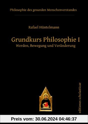 Grundkurs Philosophie I: Werden, Bewegung und Veränderung (Editiones Scholasticae)