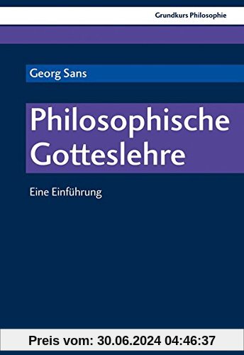 Grundkurs Philosophie: Philosophische Gotteslehre: Eine Einführung