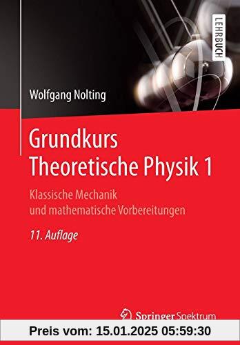 Grundkurs Theoretische Physik 1: Klassische Mechanik und mathematische Vorbereitungen