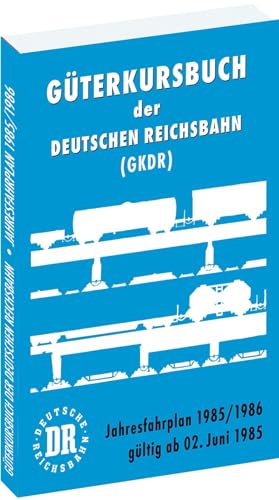 Güterkursbuch der Deutschen Reichsbahn (GKDR) 1985 / 1986: Jahresfahrplan 1985/1986 gültig ab 02. Juni 1985 von Rockstuhl Verlag