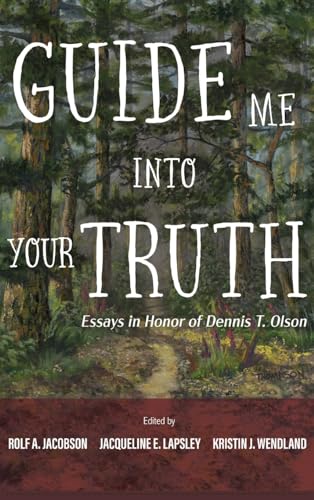 Guide Me into Your Truth: Essays in Honor of Dennis T. Olson von Pickwick Publications