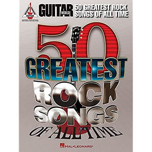 Guitar World: 50 Greatest Rock Songs Of All Time: Lehrmaterial für Gitarre (Guitar Recorded Versions): Guitar Recorded Versions, Authentic Transcriptions With Notes and Tablature von HAL LEONARD