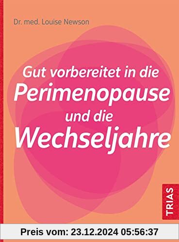 Gut vorbereitet in die Perimenopause und die Wechseljahre: Die Perimenopause erkennen. Gut vorbereitet in die neue Lebensphase: Hormone, natürliche Hilfen und Ernährung