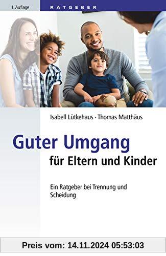 Guter Umgang für Eltern und Kinder: Ein Ratgeber bei Trennung und Scheidung (dtv Beck Rechtsberater)