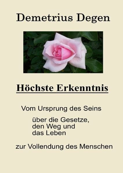 H�chste Erkenntnis: Vom Ursprung des Seins - �ber die Gesetze, den Weg und das Leben - zur Vol...