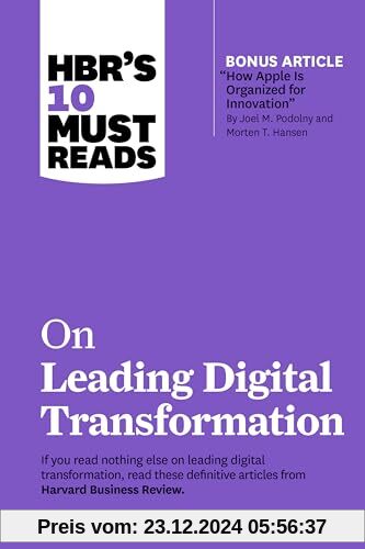 HBR's 10 Must Reads on Leading Digital Transformation (with bonus article How Apple Is Organized for Innovation by Joel M. Podolny and Morten T. Hansen)