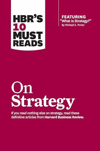 HBR's 10 Must Reads on Strategy (including featured article "What Is Strategy?" by Michael E. ...