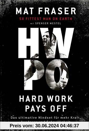 HWPO: Hard work pays off: Das ultimative Mindset für mehr Kraft, Ausdauer und Schnelligkeit