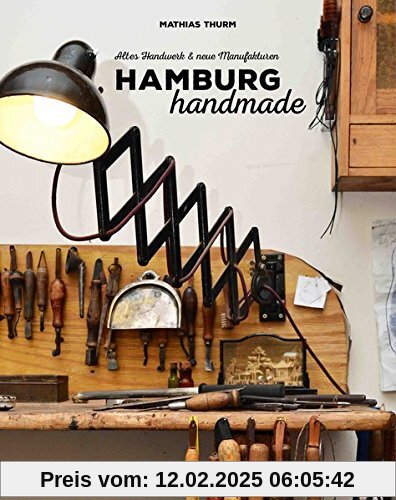 Hamburg handmade: Altes Handwerk & neue Manufakturen