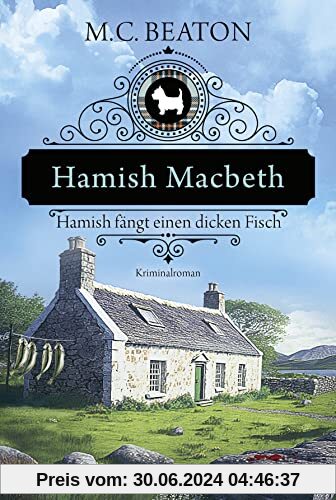 Hamish Macbeth fängt einen dicken Fisch: Kriminalroman (Schottland-Krimis, Band 15)
