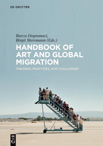 Handbook of Art and Global Migration: Theories, Practices, and Challenges von de Gruyter