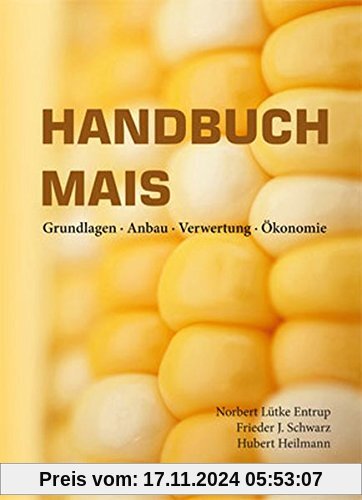 Handbuch Mais: Grundlagen • Anbau • Verwertung • Ökonomie