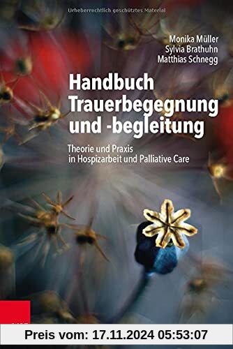 Handbuch Trauerbegegnung und -begleitung: Theorie und Praxis in Hospizarbeit und Palliative Care