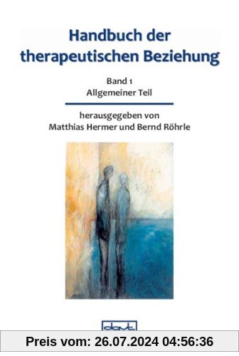 Handbuch der therapeutischen Beziehung 1: Allgemeiner Teil: BD 1