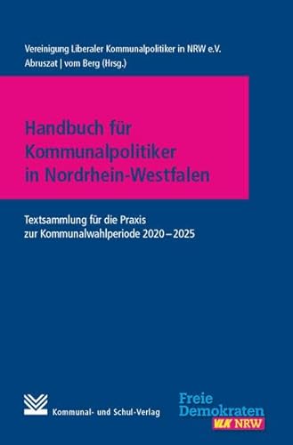 Handbuch für Kommunalpolitiker in Nordrhein-Westfalen: Textsammlung für die Praxis zur Kommunalwahlperiode 2020 - 2025