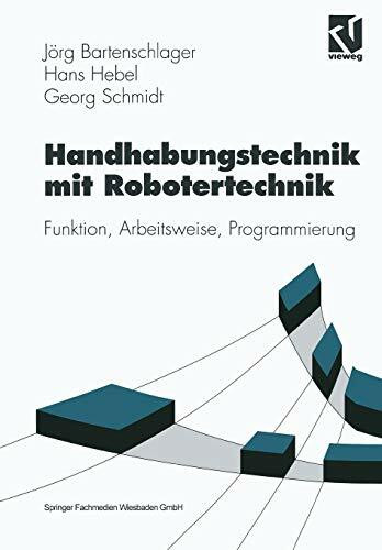 Handhabungstechnik mit Robotertechnik. Funktion, Arbeitsweise, Programmierung. (Viewegs Fachbü...